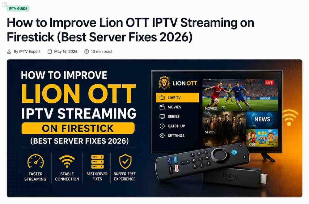 How to Improve Lion OTT IPTV Streaming Quality on Firestick (Best Server Tips 2026)