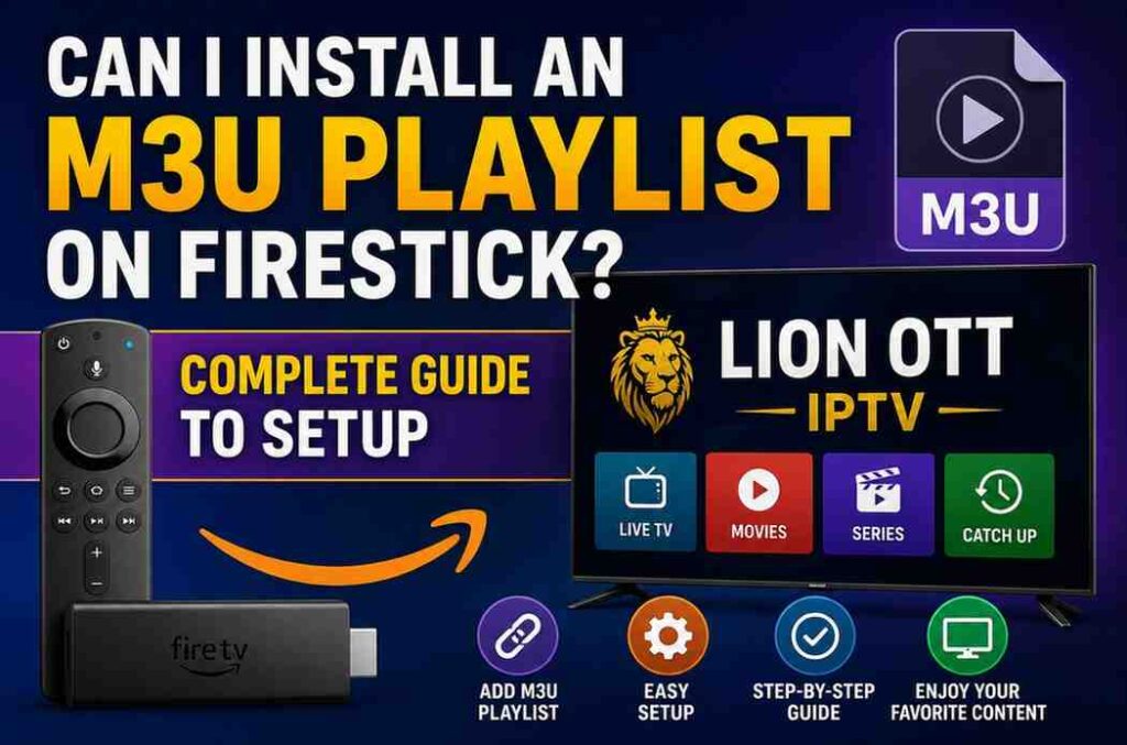 Can I Install an M3U Playlist on Firestick? Complete Guide to Setup Lion OTT IPTV
